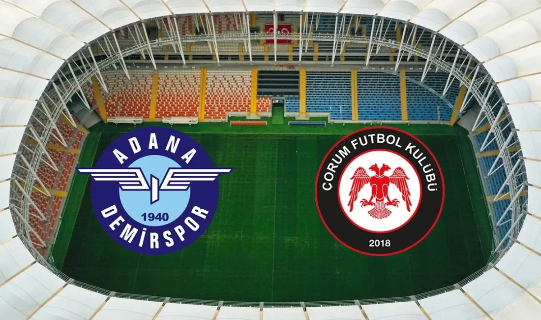 Adana Demirspor - Çorum FK maçı 16 Ağustos Cumartesi 21.30’da