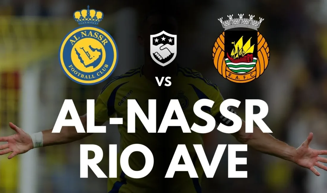 Al Nassr - Rio Ave maçı ne zaman, saat kaçta,