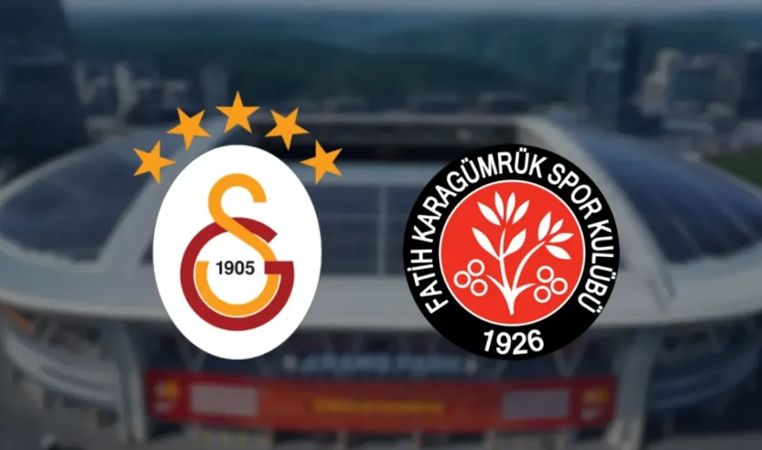 Galatasaray – Fatih Karagümrük maçı 15 Ağustos 2025 saat 21.30’da