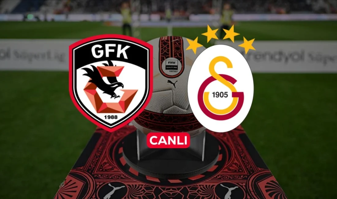 Gaziantep FK – Galatasaray maçı Süper Lig’in açılış haftasında bu