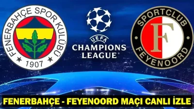Fenerbahçe – Feyenoord maçı bu akşam UEFA Şampiyonlar Ligi 3.