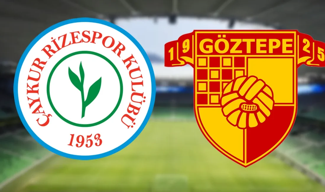 Çaykur Rizespor - Göztepe maçı 10 Ağustos 2025'te saat 19:00'da