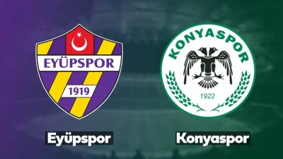 Eyüpspor - Konyaspor maçı 10 Ağustos Pazar günü saat 21:30’da