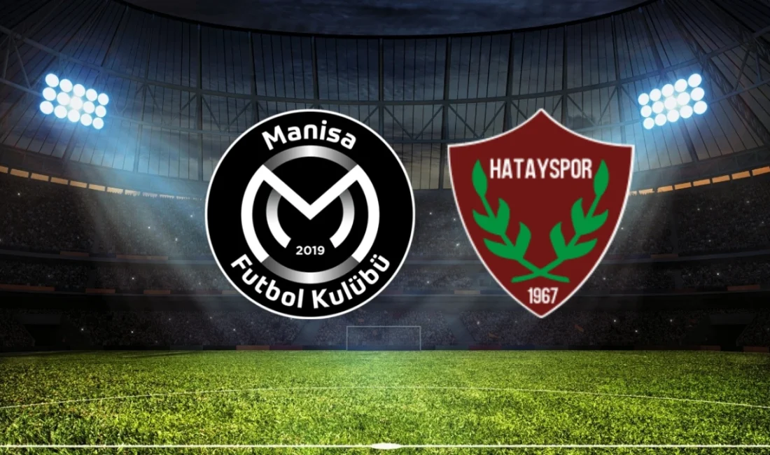 Manisa FK - Hatayspor maçı, TFF 1. Lig’in ikinci haftasında