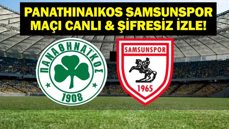 Panathinaikos Samsunspor maçı canlı izle seçenekleri araştırılıyor. UEFA Avrupa Ligi