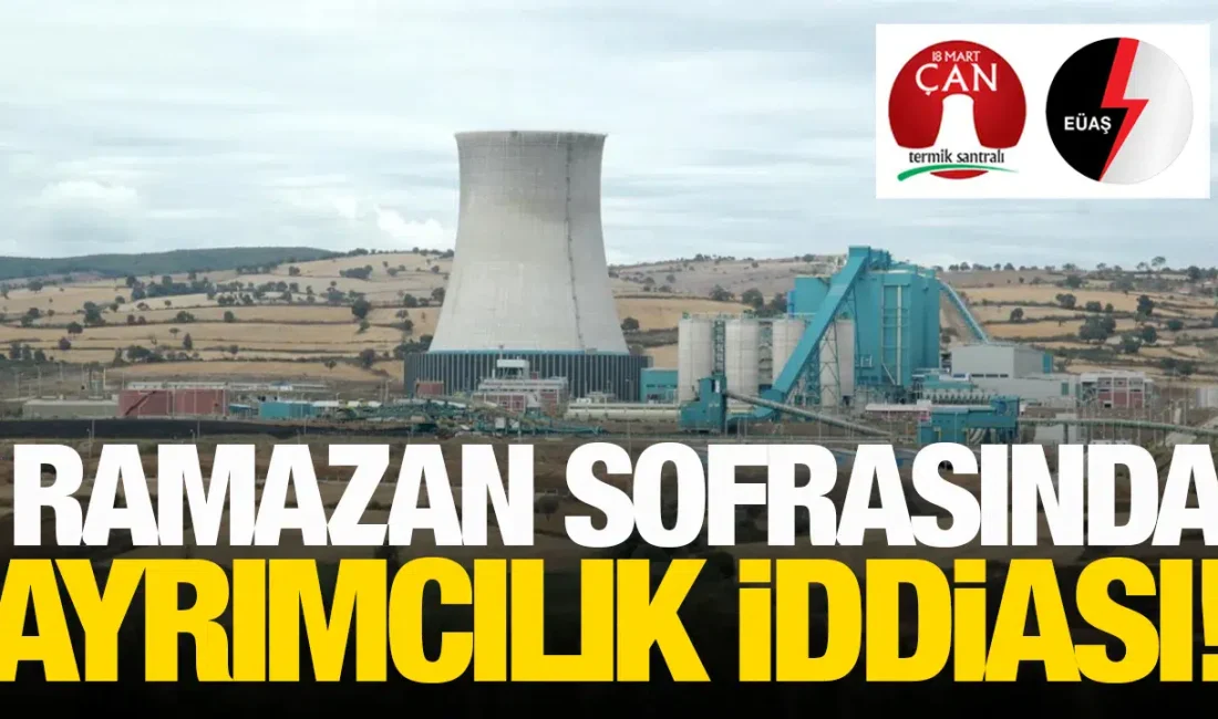 EÜAŞ bünyesindeki Çan 18 Mart Termik Santrali’nde iftar vaktinde yaşandığı