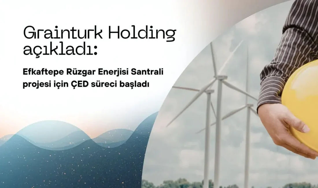 Grainturk Holding, sürdürülebilir enerji vizyonu kapsamında hayata geçirmeyi planladığı Efkaftepe