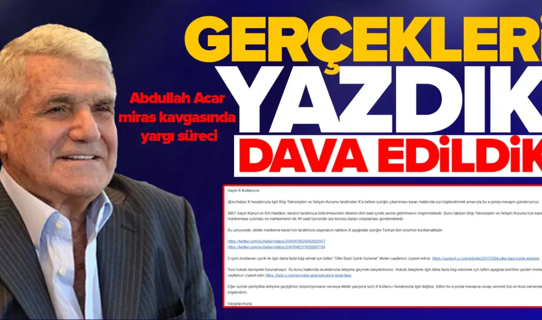 Kamuoyunda geniş yankı uyandıran Abdullah Acar miras kavgasına dair yayımladığımız