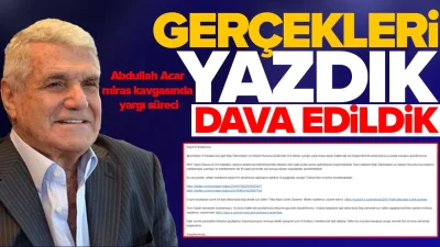Kamuoyunda geniş yankı uyandıran Abdullah Acar miras kavgasına dair yayımladığımız