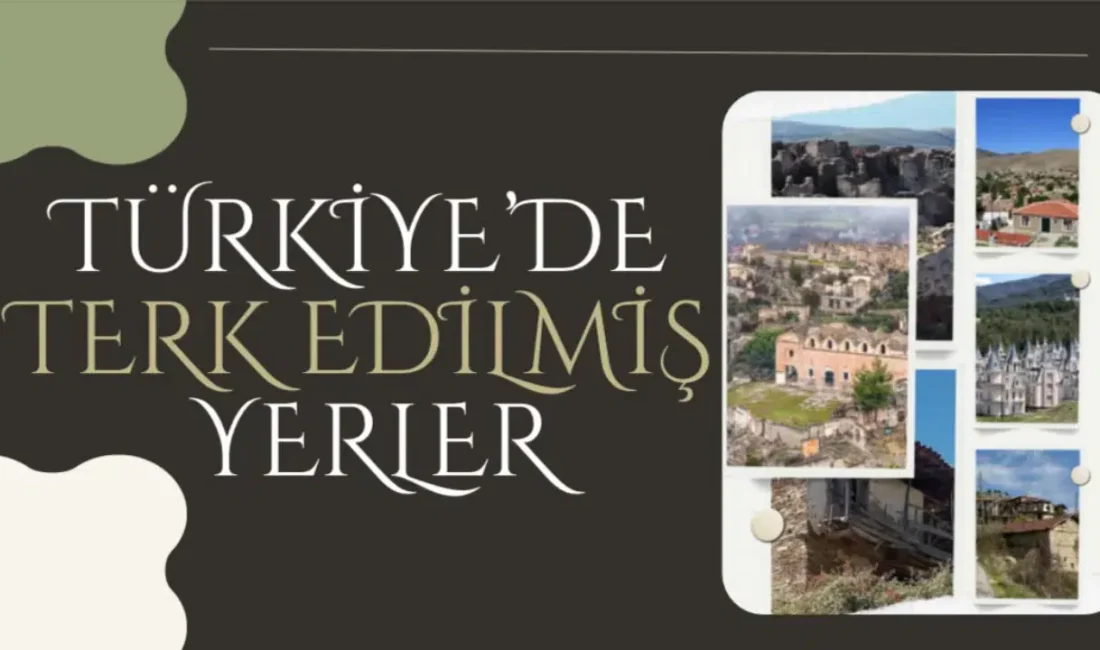 Türkiye’nin geçmişine ışık tutan bu terk edilmiş mekanlar, sessizlikleriyle ziyaretçilerini