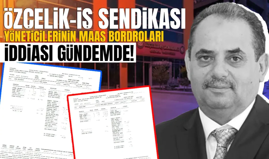 Özçelik-İş Sendikası yönetiminin dudak uçuklatan haziran ayı maaş bordroları sızdırıldı
